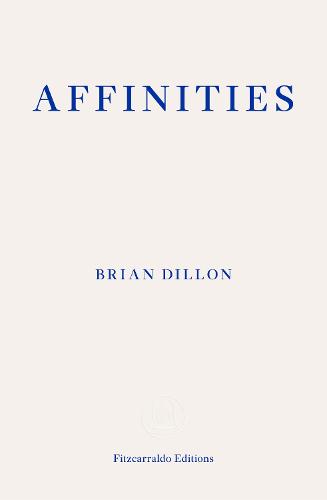 ‘Affinities’ by Brian Dillon