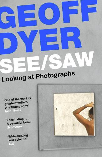 ‘See/Saw’ by Geoff Dyer