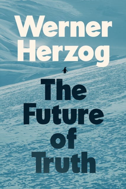 ‘The Future of Truth’ by Werner Herzog