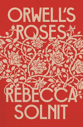 ‘Orwell’s Roses’ by Rebecca Solnit